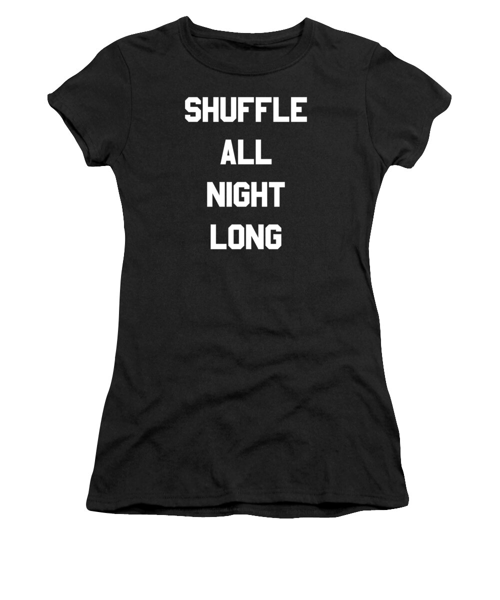 Funny Women's T-Shirt featuring the digital art Shuffle All Night Long Dance by Flippin Sweet Gear