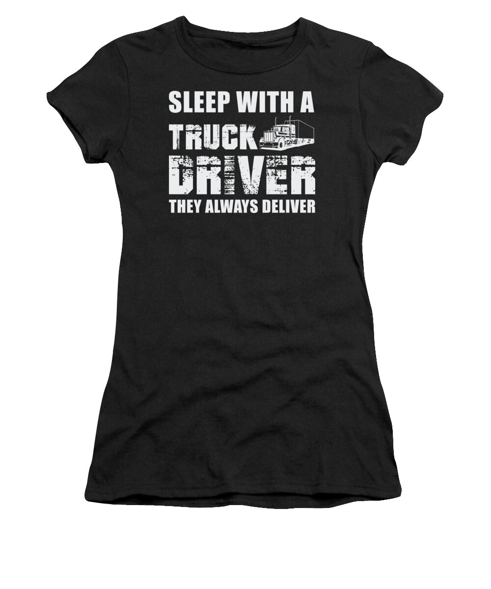 Humor Women's T-Shirt featuring the digital art Sleep With a Truck Driver They Always Deliver by Jacob Zelazny