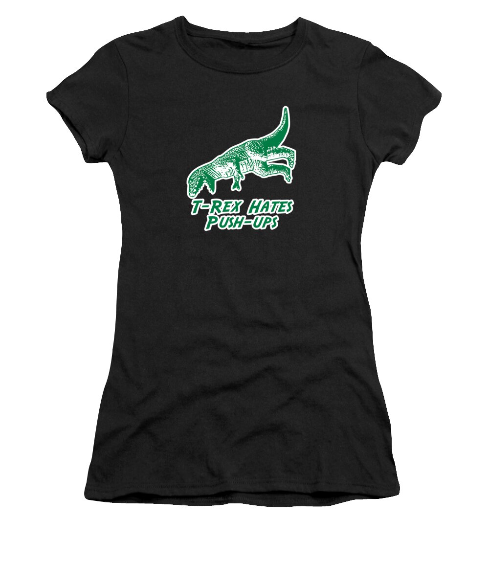 Funny Women's T-Shirt featuring the digital art T-Rex Hates Push-Ups by Flippin Sweet Gear