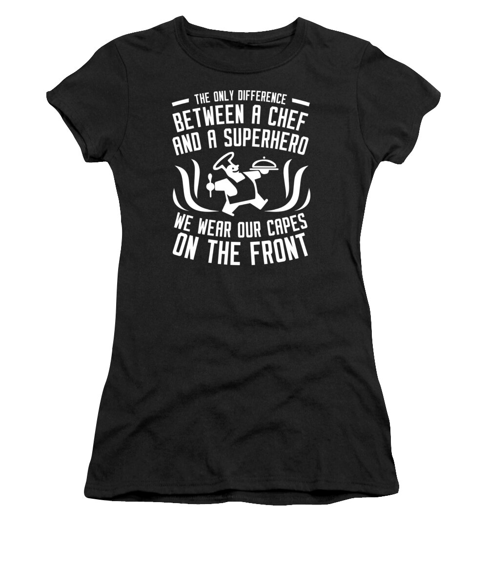 Funny Women's T-Shirt featuring the digital art The Only Difference Between a Chef and a Superhero We Wear Our Capes On The Front by Jacob Zelazny