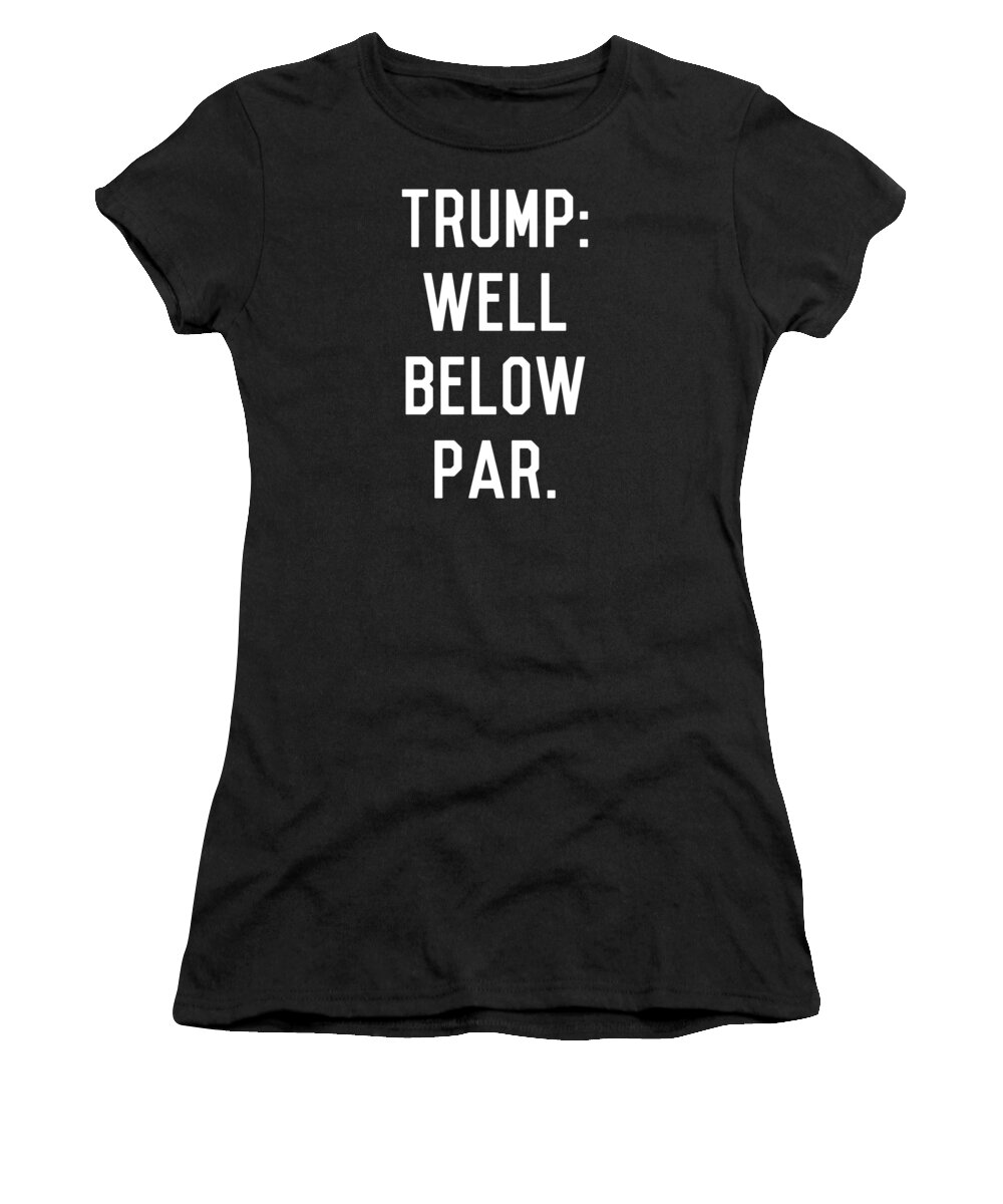 Funny Women's T-Shirt featuring the digital art Trump Well Below Par by Flippin Sweet Gear