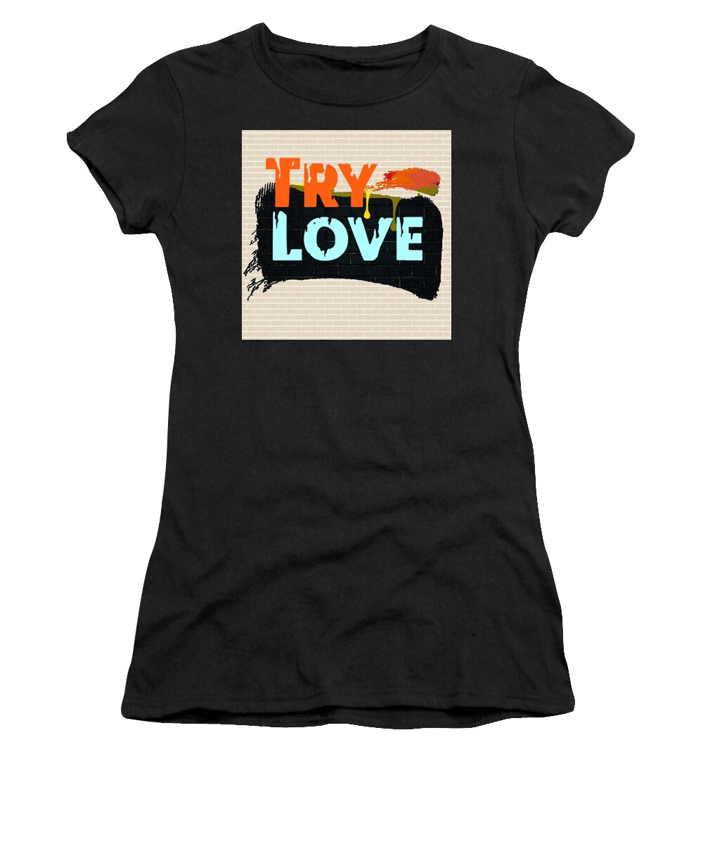  Women's T-Shirt featuring the digital art Try Love by Tony Camm