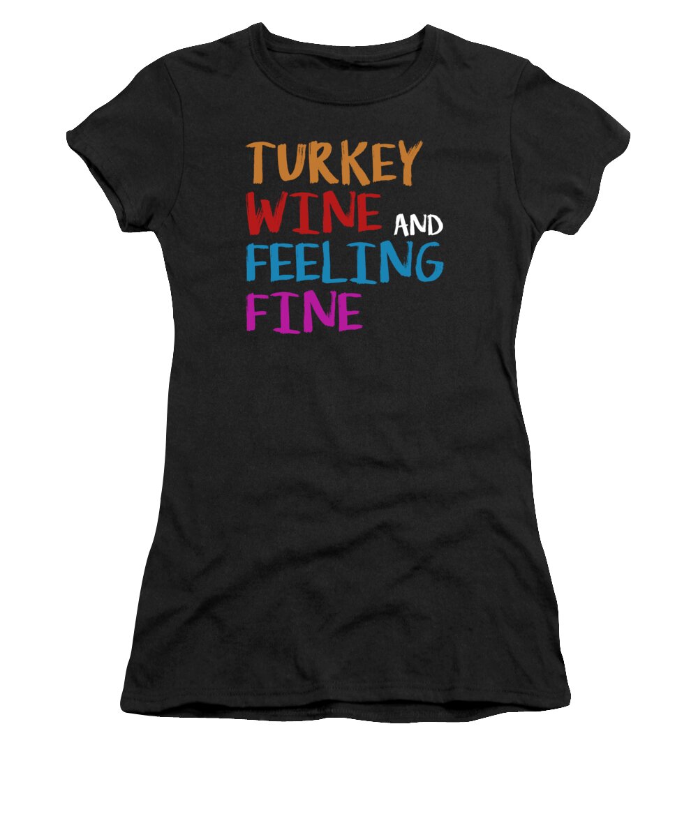 Thanksgiving Turkey Women's T-Shirt featuring the digital art Turkey Wine and Feeling Fine Thanksgiving by Jacob Zelazny