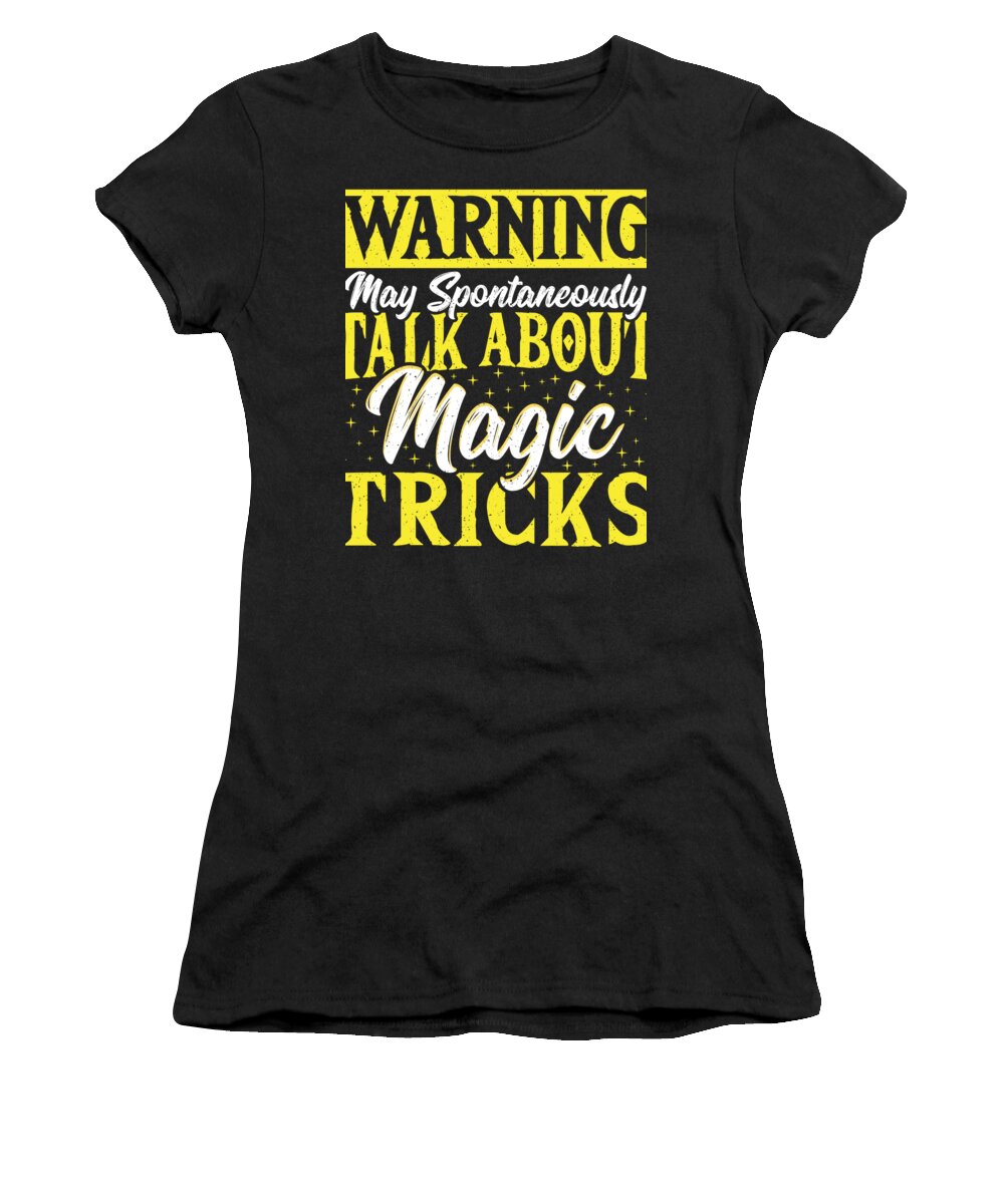 Magician Women's T-Shirt featuring the digital art Warning May Spontaneously Talk About Magic Tricks Magician by Alessandra Roth