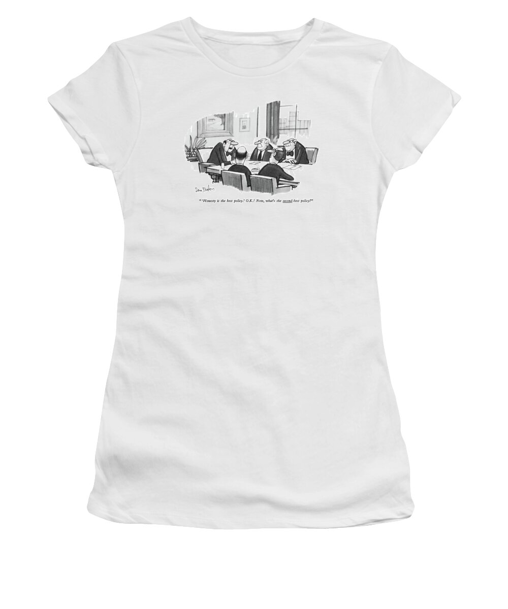 
(c.e.o. Talking To Boardroom Members.)
Business Women's T-Shirt featuring the drawing 'honesty Is The Best Policy.' O.k.! Now by Dana Fradon