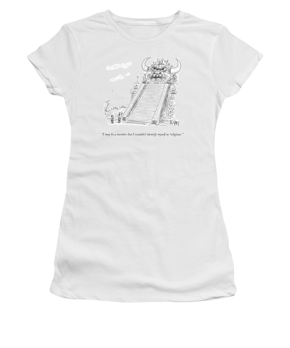 I May Be A Member But I Wouldn't Identify Myself As 'religious.'' Women's T-Shirt featuring the drawing I May Be A Member But I Wouldn't Identify Myself #1 by Christopher Weyant