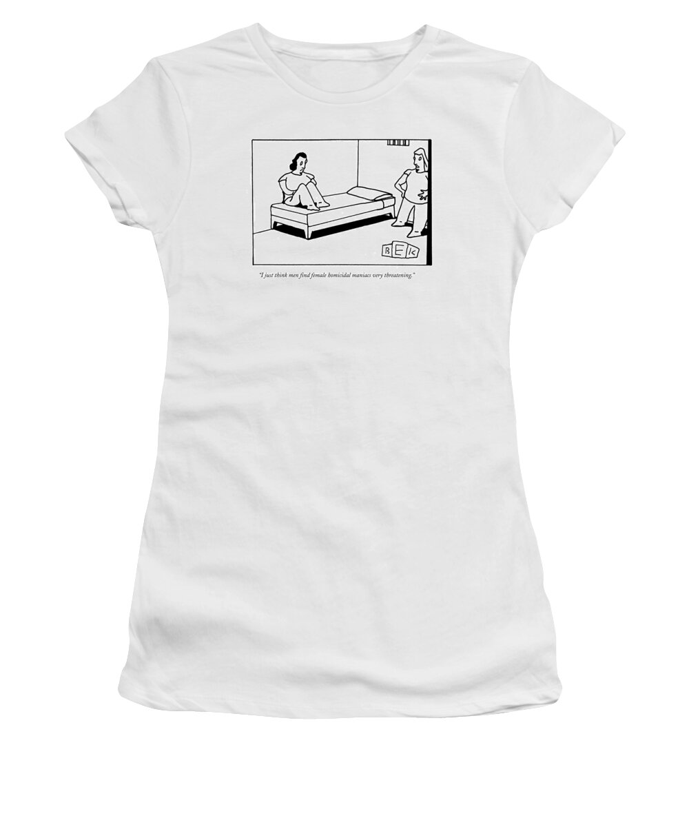 Women Women's T-Shirt featuring the drawing I Just Think Men Find Female Homicidal Maniacs by Bruce Eric Kaplan