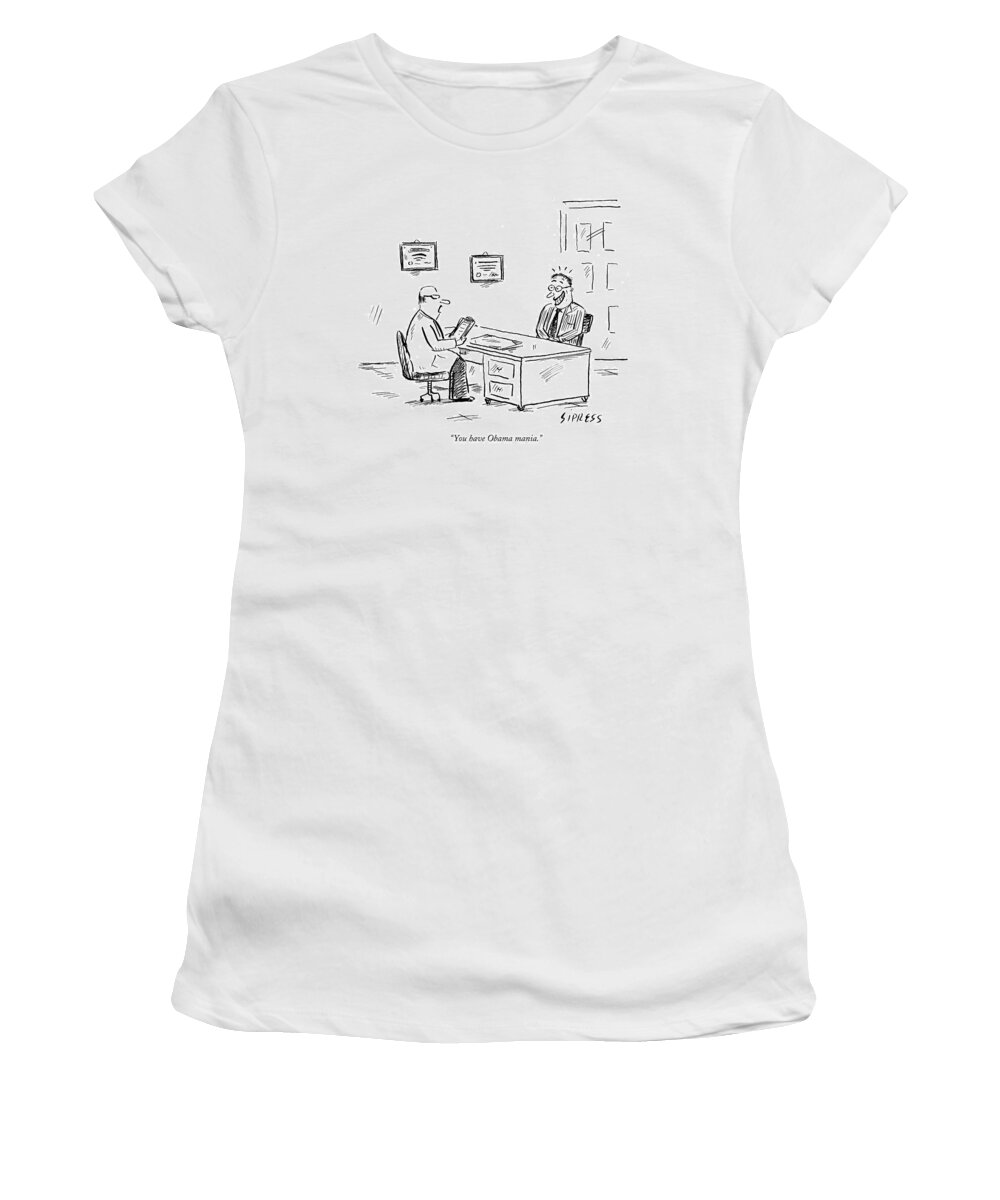 Doctor Women's T-Shirt featuring the drawing You Have Obama Mania by David Sipress