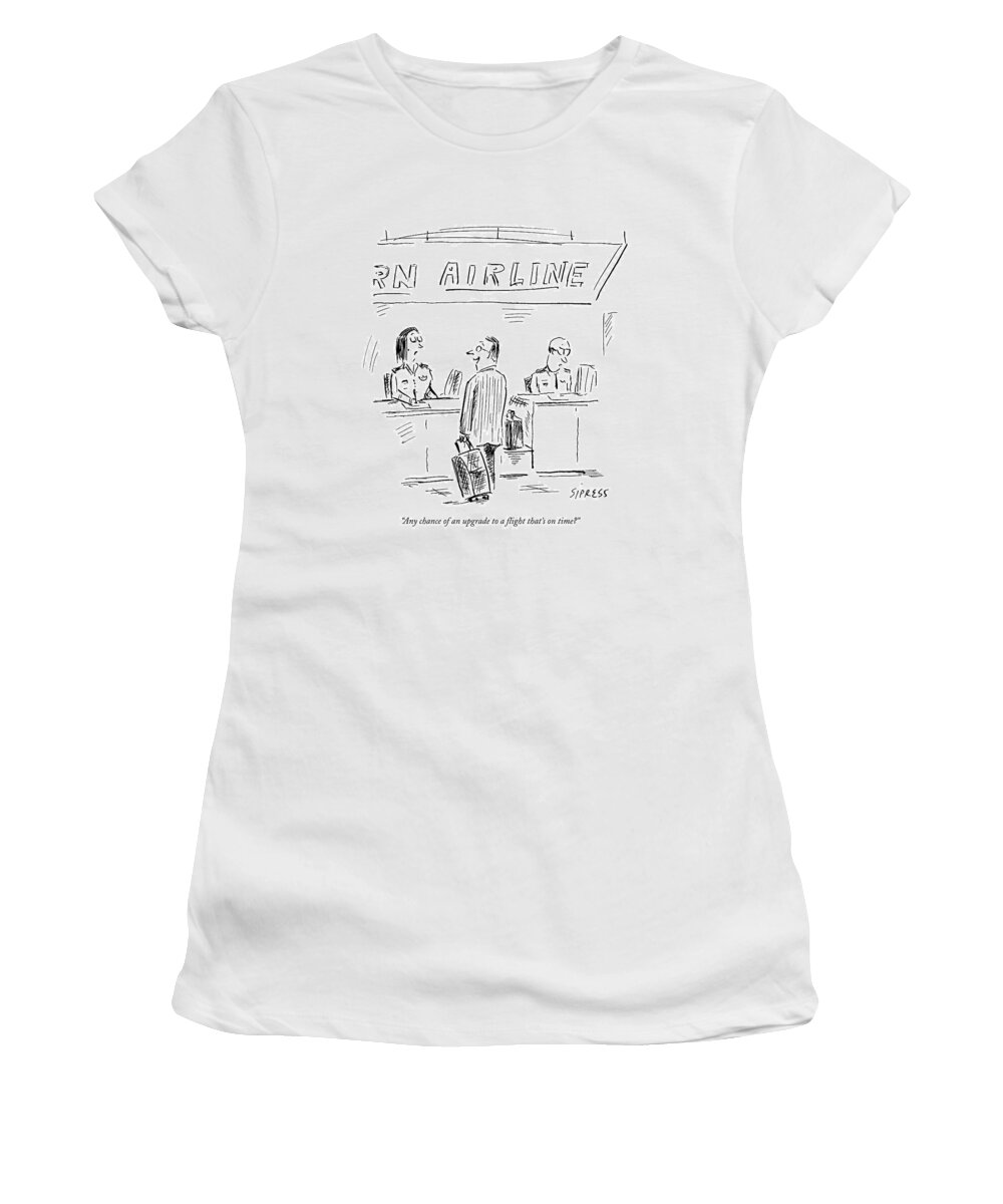 Airport Women's T-Shirt featuring the drawing Any Chance Of An Upgrade To A Flight That's by David Sipress