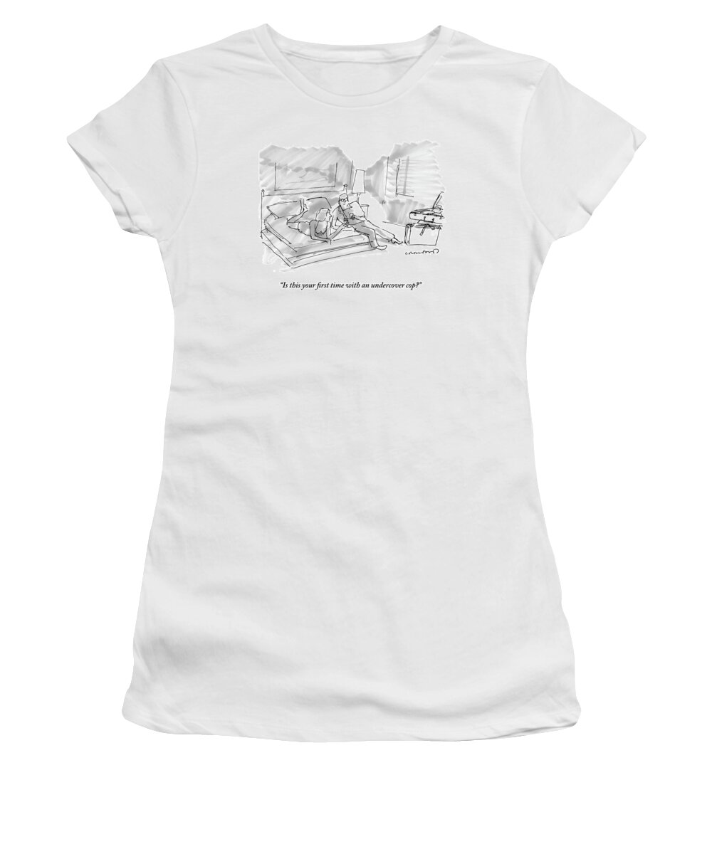 Woman Women's T-Shirt featuring the drawing Is This Your First Time With An Undercover Cop? by Michael Crawford