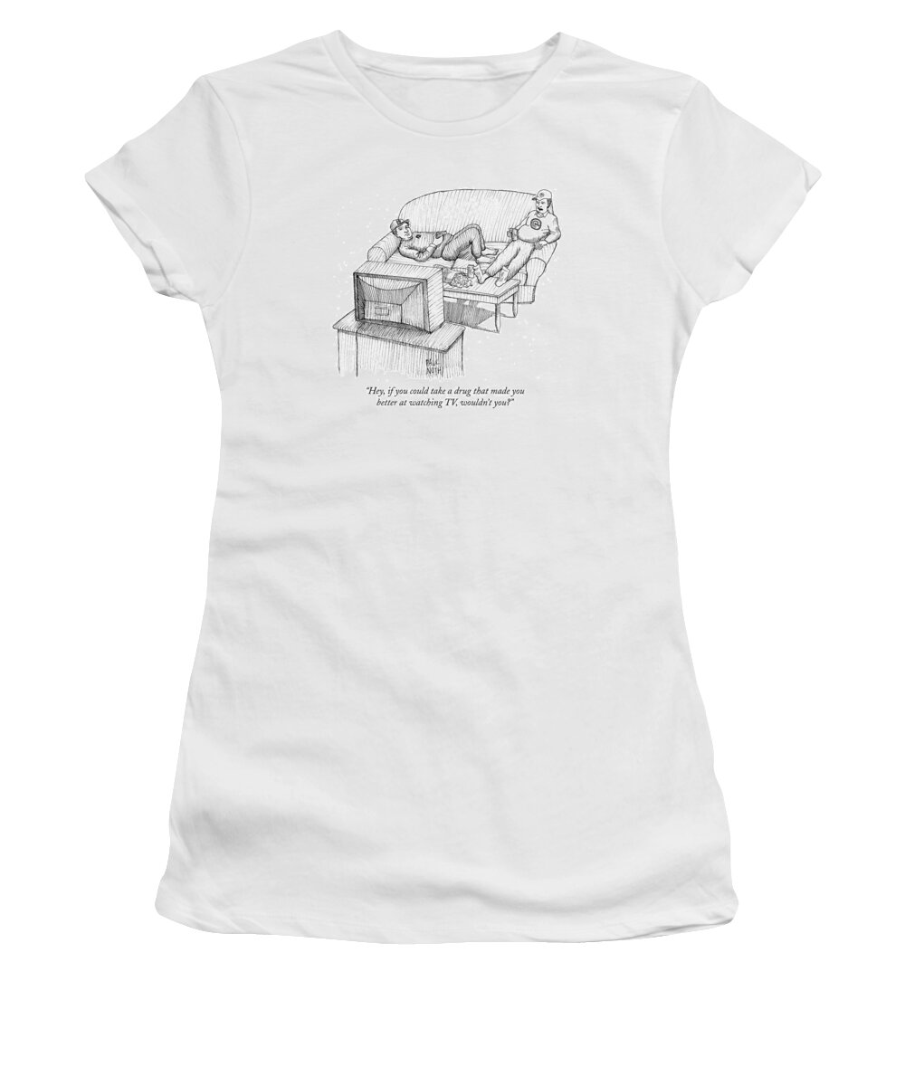 Enhancement Drugs Women's T-Shirt featuring the drawing Hey, If You Could Take A Drug That Made by Paul Noth