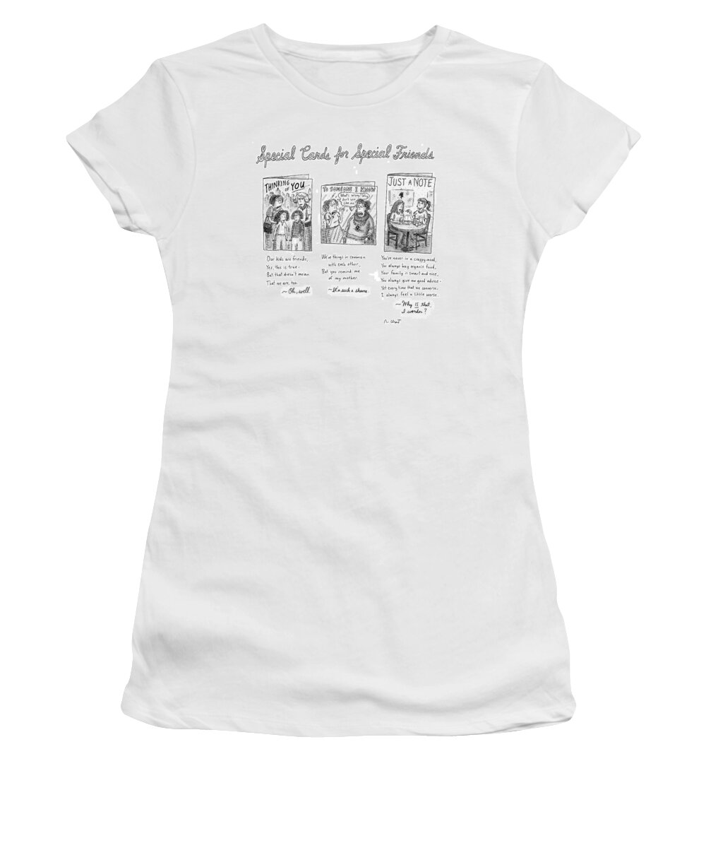 
(captionless: Special Cards For Special Friends) 120468 Rch Roz Chast Relationships Problems Word Play Women's T-Shirt featuring the drawing New Yorker February 7th, 2005 by Roz Chast