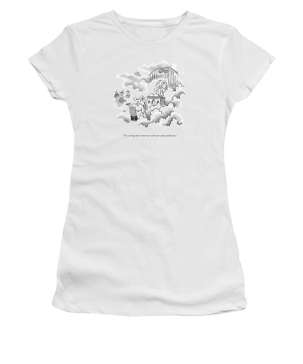 Pants Women's T-Shirt featuring the drawing Try Coming Back Tomorrow With Your Pants Pulled by Frank Cotham