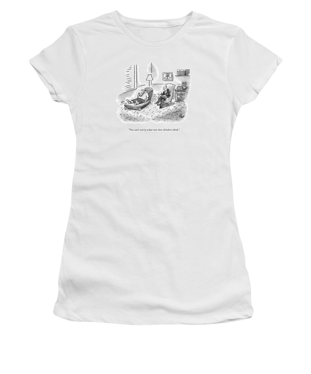 Psychiatrists Women's T-Shirt featuring the drawing You Can't Worry What Non-beer Drinkers Think by Frank Cotham