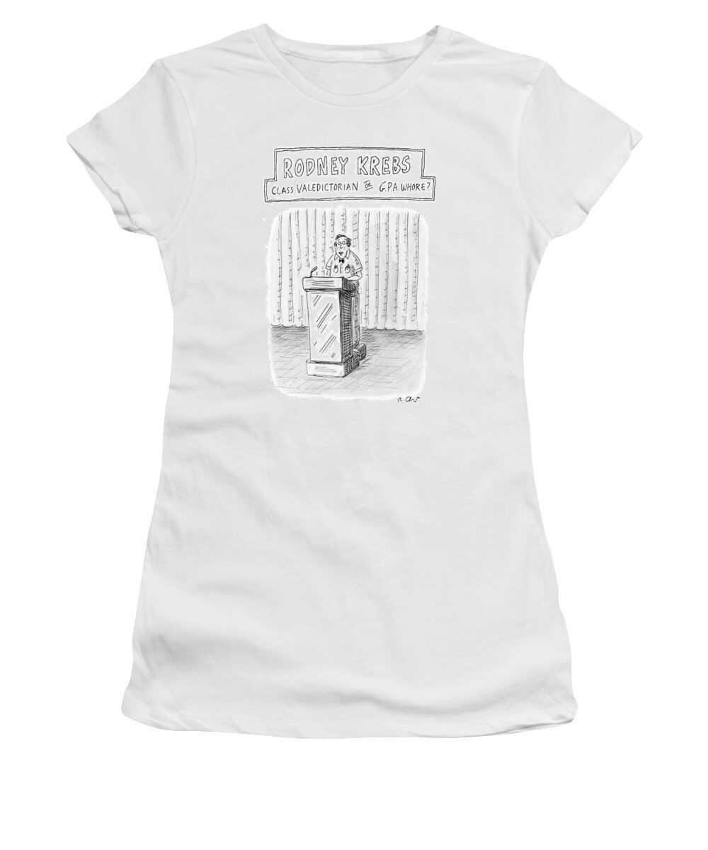 Rodney Krebs: Class Valedictorian Or G.p.a. Whore?
(nerd Standing Behind Podium)
Education Students 122543 Rch Roz Chast Women's T-Shirt featuring the drawing Rodney Krebs: Class Valedictorian Or G.p.a. Whore? by Roz Chast