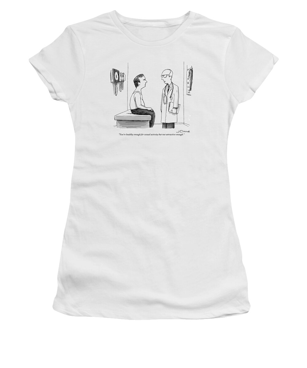 You're Healthy Enough For Sexual Activity But Not Attractive Enough. Women's T-Shirt featuring the drawing A Doctor Explains To His Male Patient by Joe Dator