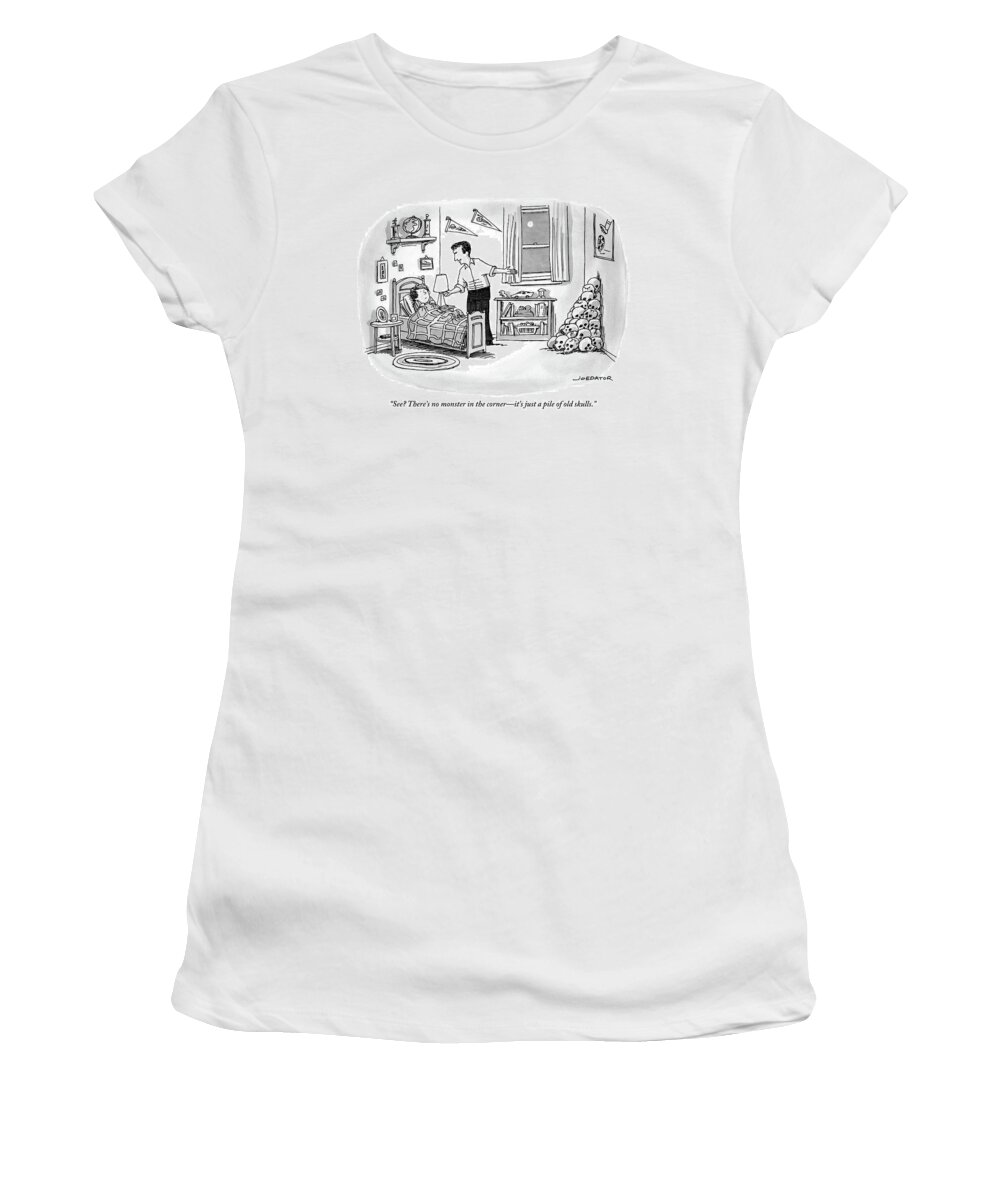 See? There's No Monster In The Corner - It's Just A Pile Of Old Skulls. Women's T-Shirt featuring the drawing A Father Points To A Pile Of Skulls In The Corner by Joe Dator