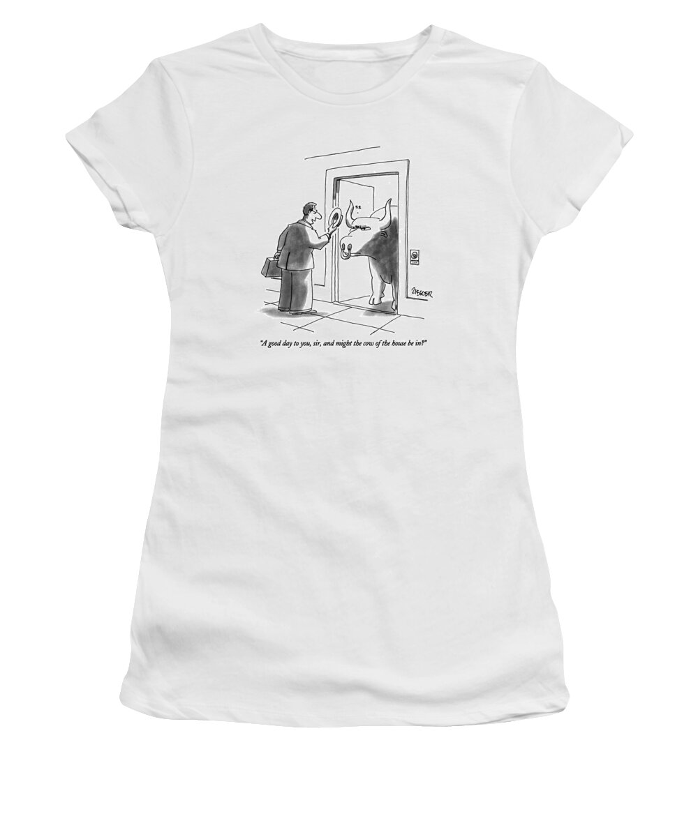 

 Door-to-door Salesman Says To Angry Looking Bull With Nose Ring Women's T-Shirt featuring the drawing A Good Day by Jack Ziegler