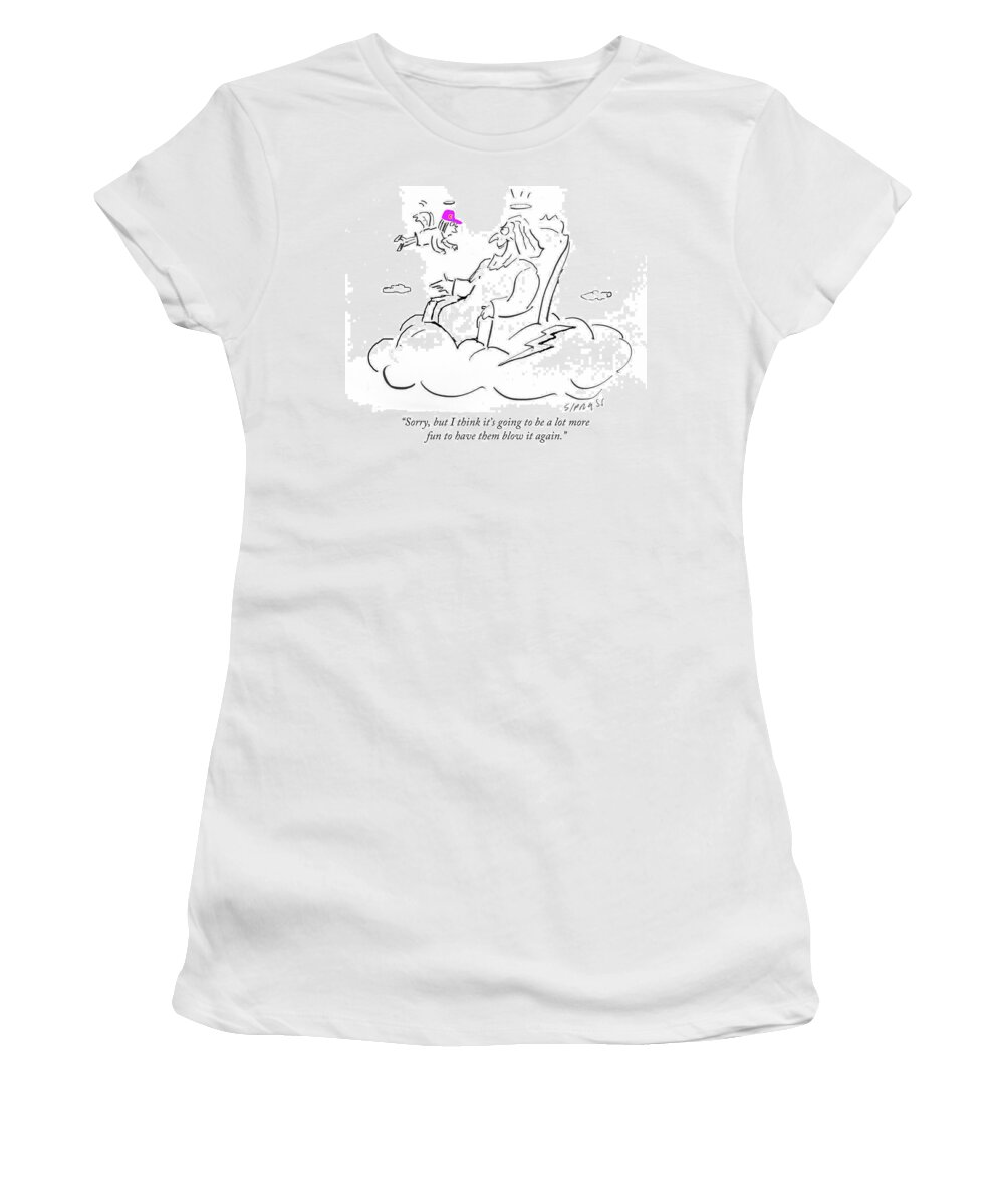 Sorry Women's T-Shirt featuring the drawing A Lot More Fun To Have Them Blow It Agains by David Sipress