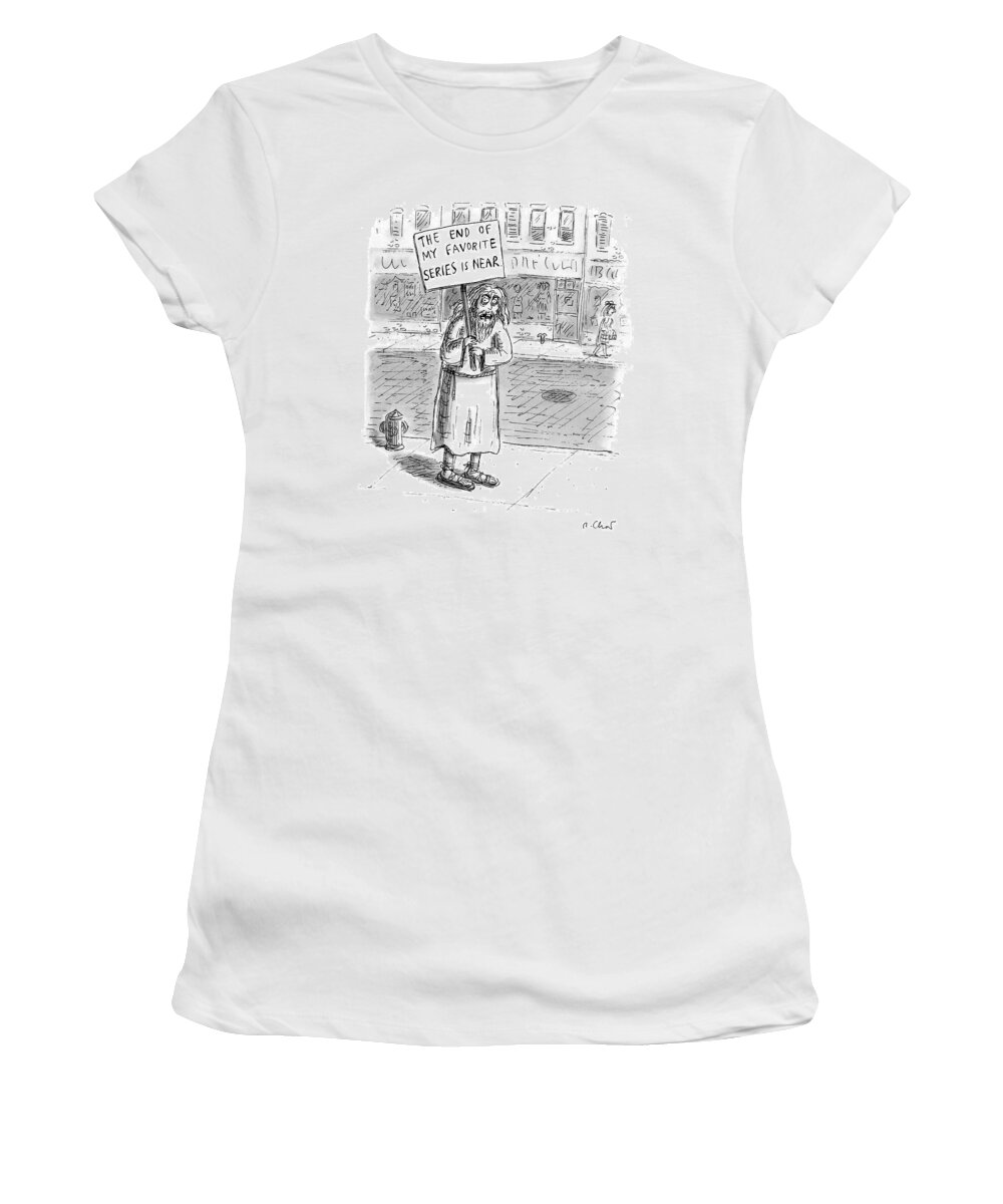 The End Is Near Women's T-Shirt featuring the drawing A Man In Torn Clothing On The Sidewalk Holds by Roz Chast