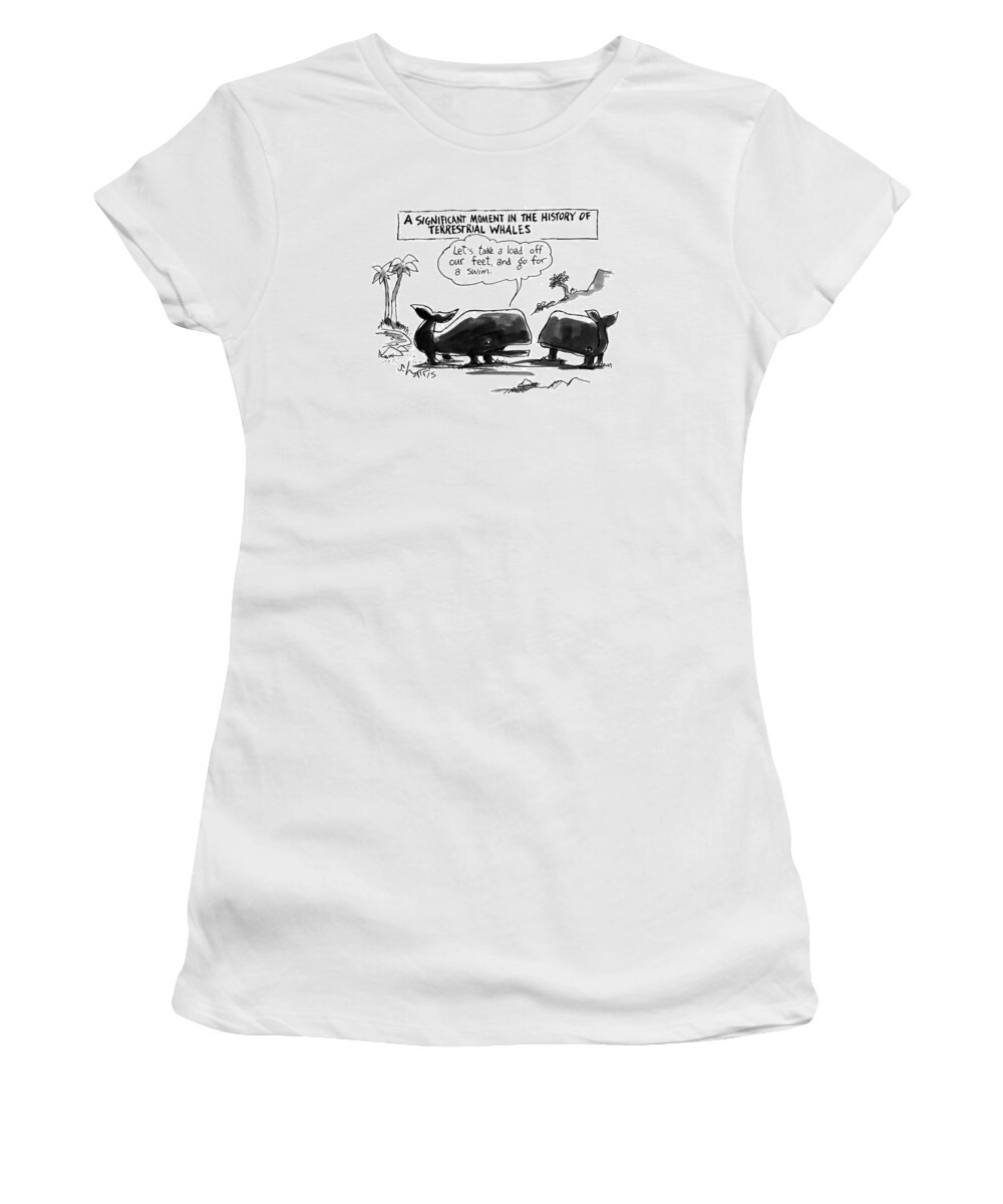 
A Significant Moment In The History Of Terrestrial Whales
'let's Take A Load Off Our Feet Women's T-Shirt featuring the drawing A Significant Moment In The History by Sidney Harris