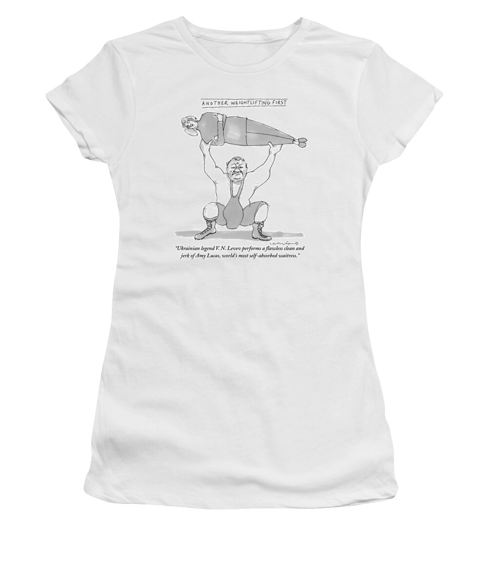 Another Weightlifting First. Ukrainian Legend V.n. Levev Performs A Flawless Clean And Jerk Of Amy Lucas Women's T-Shirt featuring the drawing A Weightlifter Lifts A Woman by Michael Crawford
