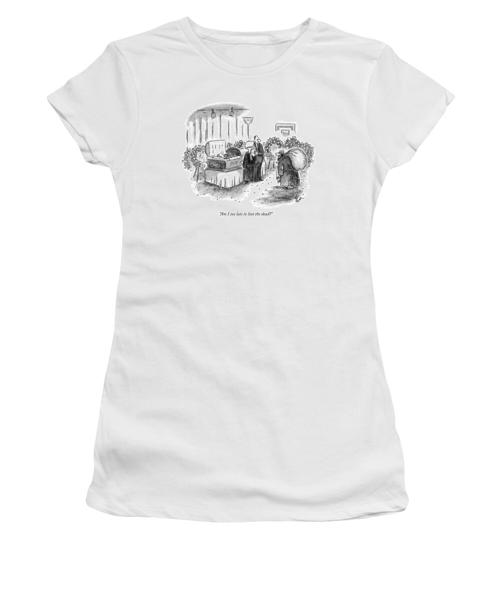 Death Women's T-Shirt featuring the drawing Am I Too Late To Loot The Dead? by Frank Cotham