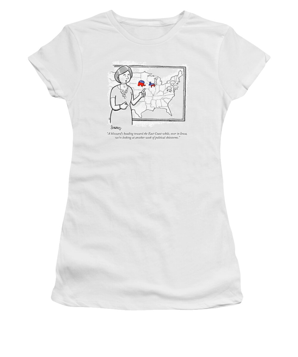A Blizzard's Heading Toward The East Coast While Women's T-Shirt featuring the drawing Another Week Of Political Shitstorms by Benjamin Schwartz