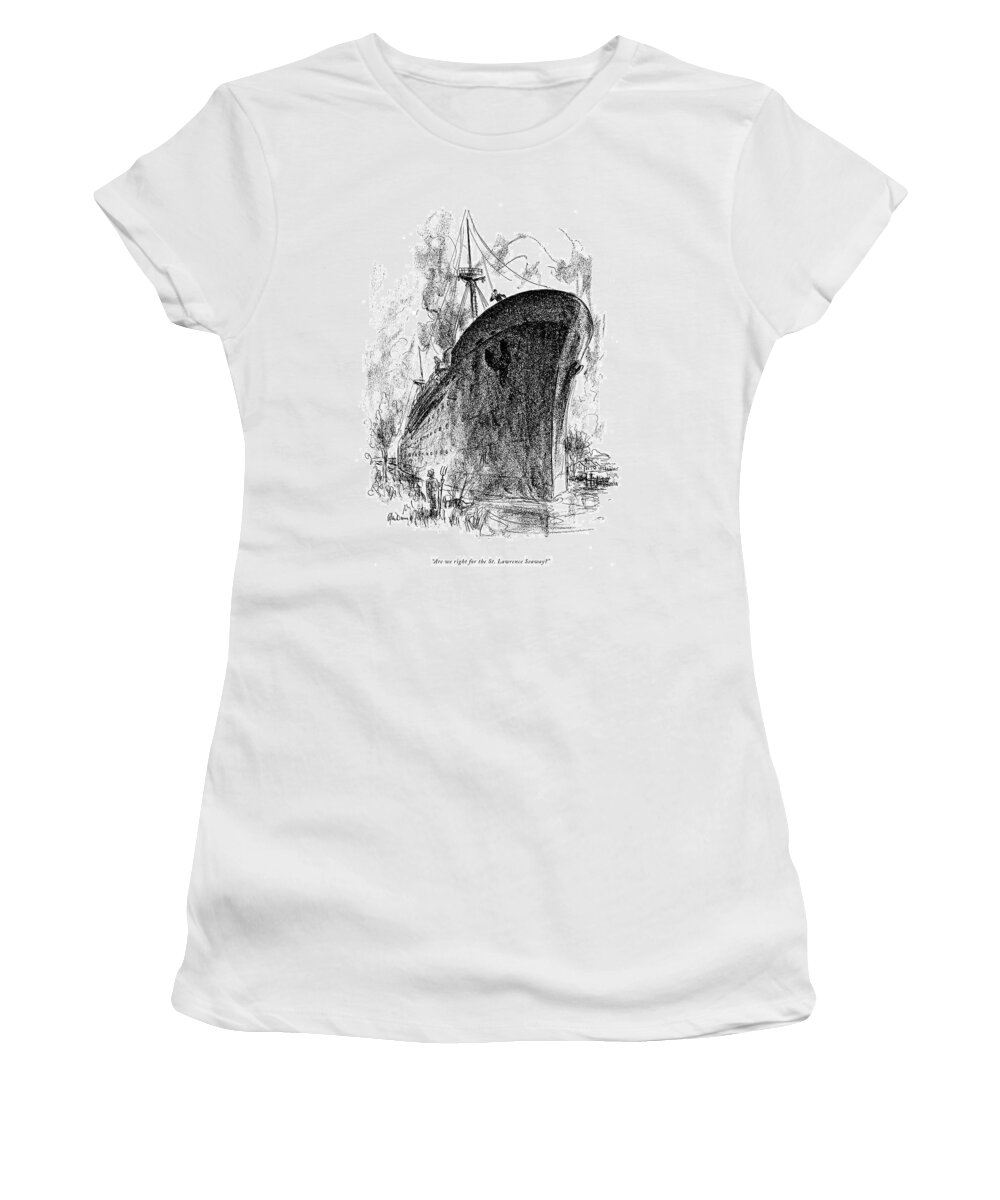 
 (man On Large Ocean Liner Calls To Farmer.) Reqional Women's T-Shirt featuring the drawing Are We Right For The St. Lawrence Seaway? by Alan Dunn