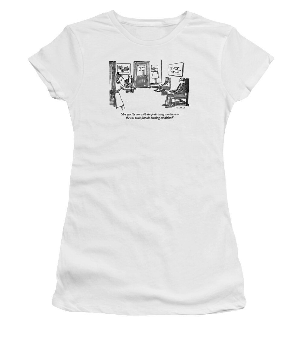 
Medical Women's T-Shirt featuring the drawing Are You The One With The Preexisting Condition Or by Michael Crawford