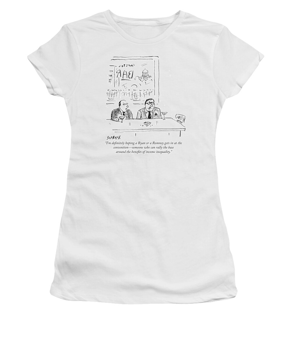 I'm Definitely Hoping A Ryan Or A Romney Gets In At The Convention - Someone Who Can Rally The Base Around The Benefits Of Income Inequality.' Women's T-Shirt featuring the drawing Benefits Of Income Inequality by David Sipress