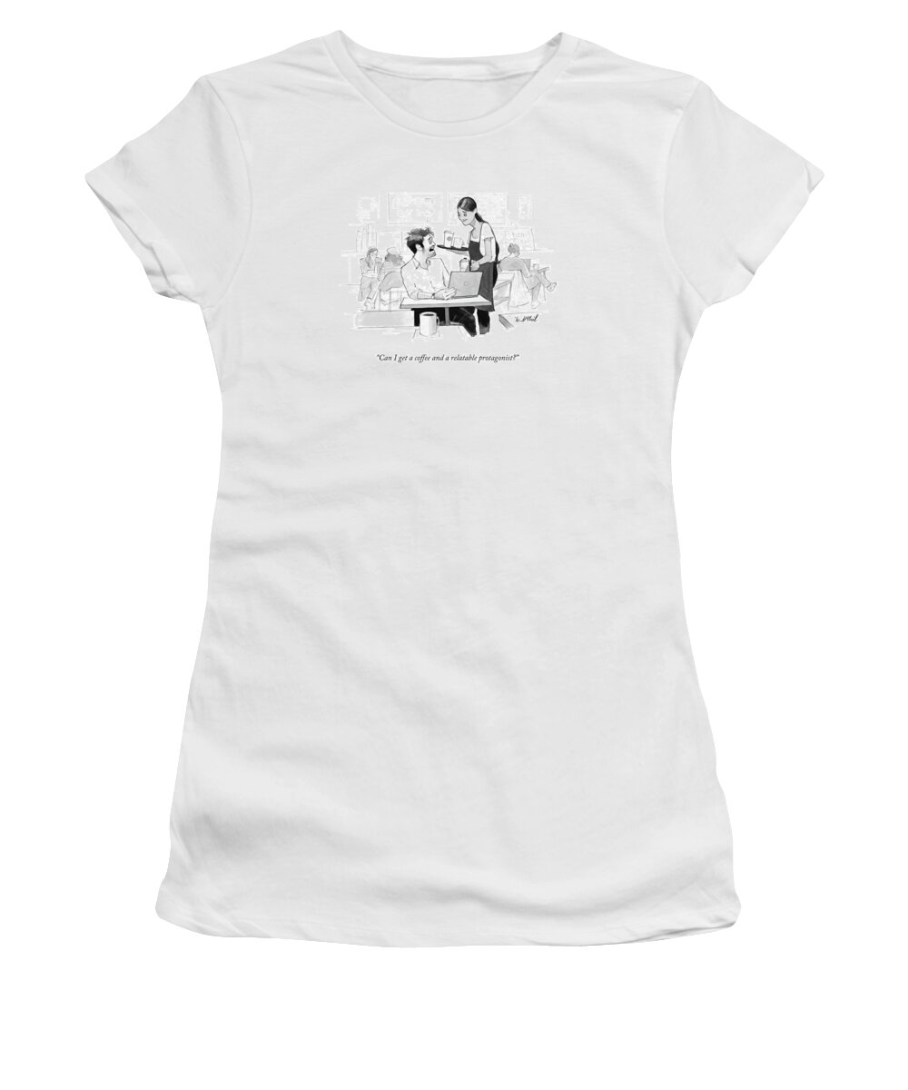Writing Women's T-Shirt featuring the drawing Can I Get A Coffee And A Relatable Protagonist? by Will McPhail