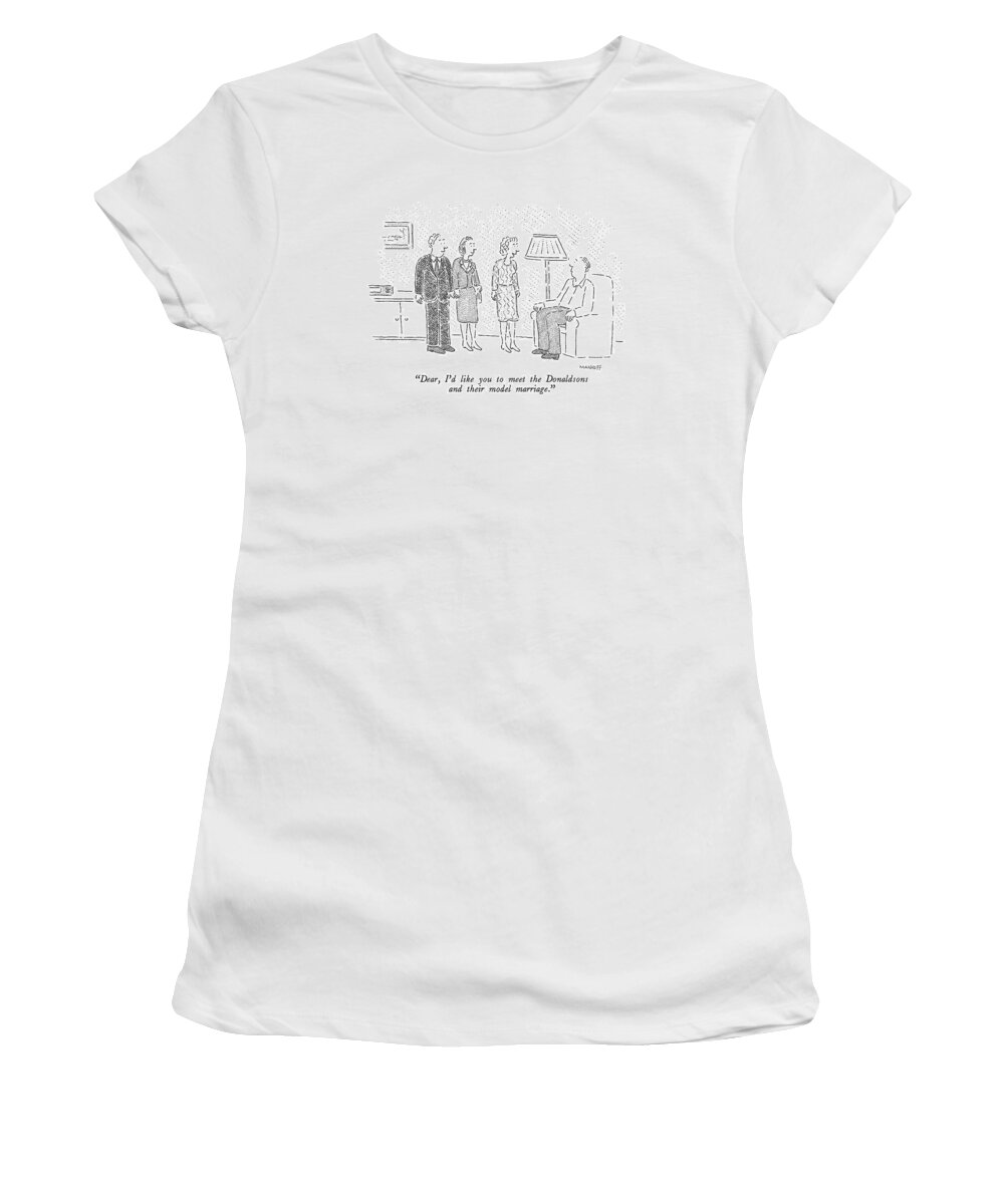 

 Woman To Man About Another Couple With Her In The Living Room. 
Marriage Women's T-Shirt featuring the drawing Dear, I'd Like You To Meet The Donaldsons by Robert Mankoff