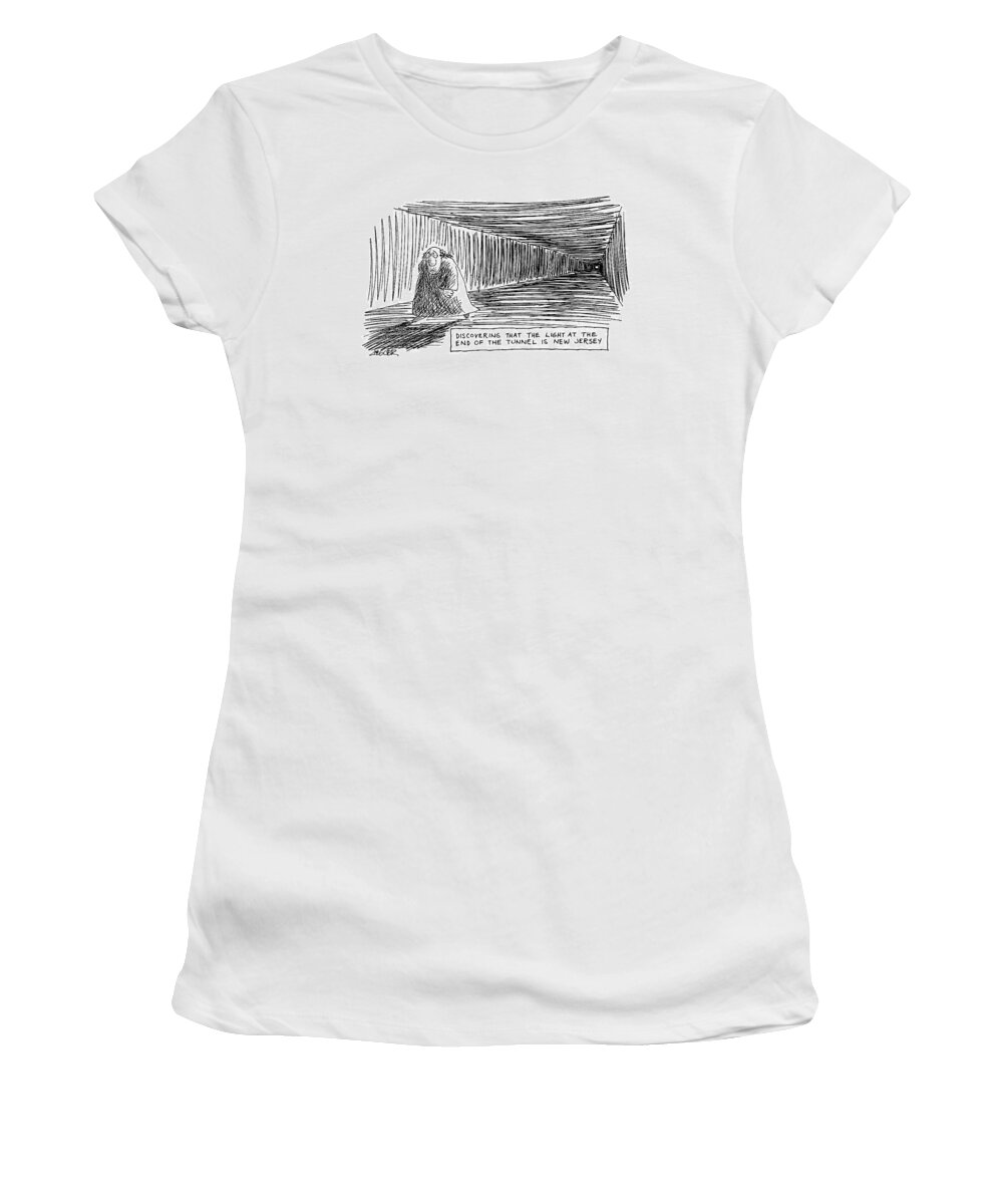 'discovering That The Light At The End Of The Tunnel Is New Jersey'
(man Walks In Tunnel Away From The 
Light. )
Regional Women's T-Shirt featuring the drawing Discovering That The Light At The End by Jack Ziegler