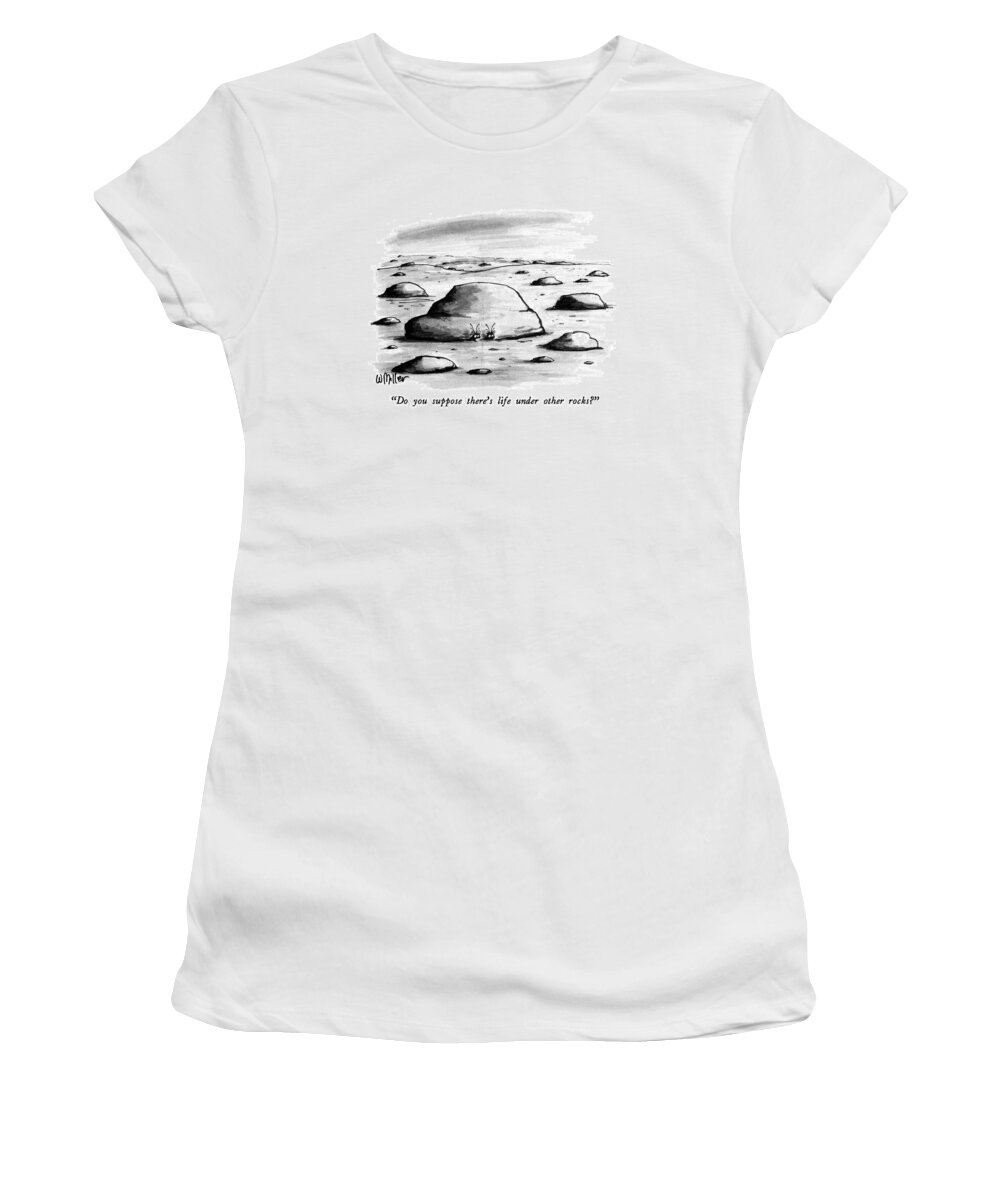 Space Women's T-Shirt featuring the drawing Do You Suppose There's Life Under Other Rocks? by Warren Miller