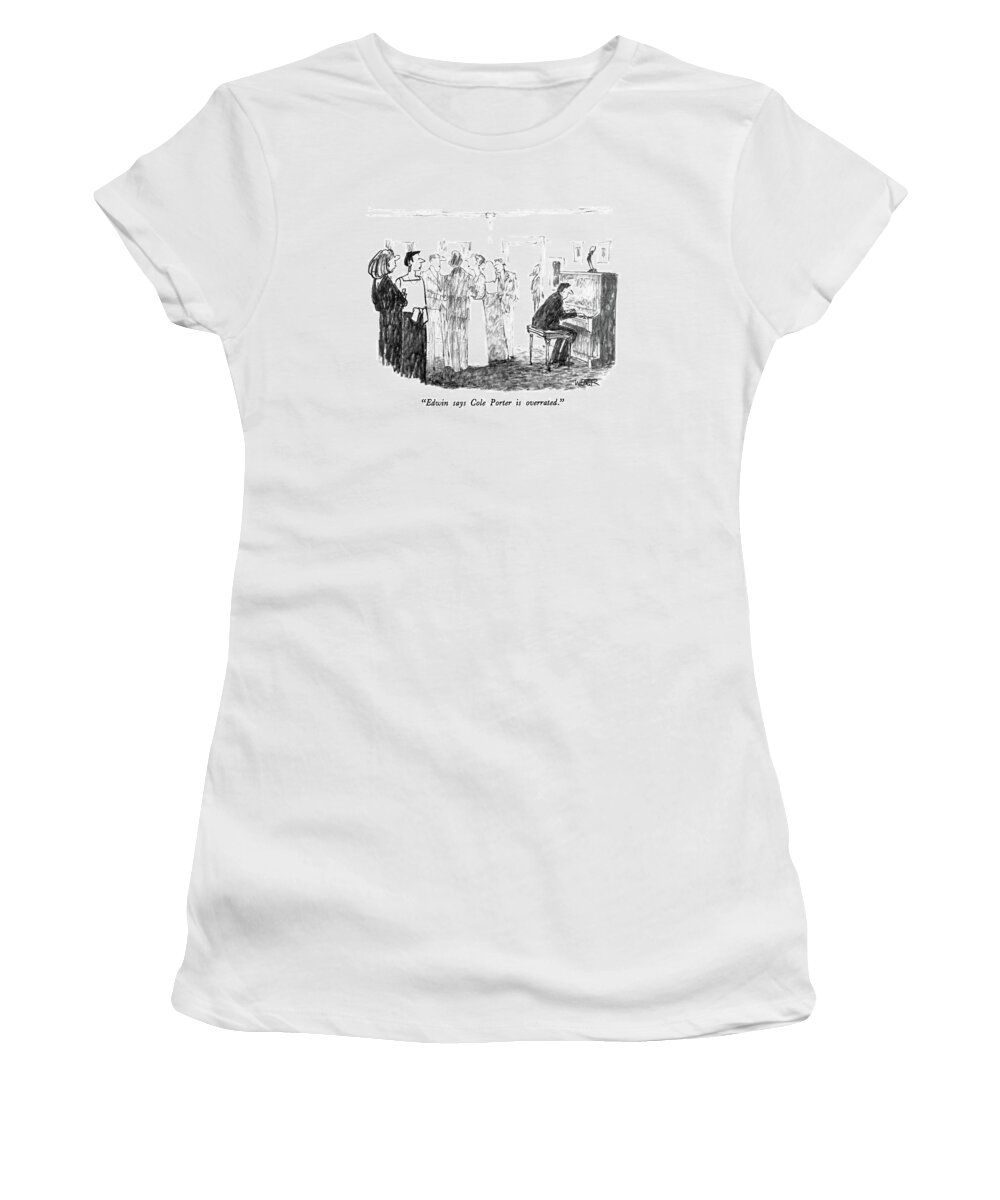 

 One Woman To Another About A Man Playing The Piano At A Cocktail Party. 
Music Women's T-Shirt featuring the drawing Edwin Says Cole Porter Is Overrated by Robert Weber
