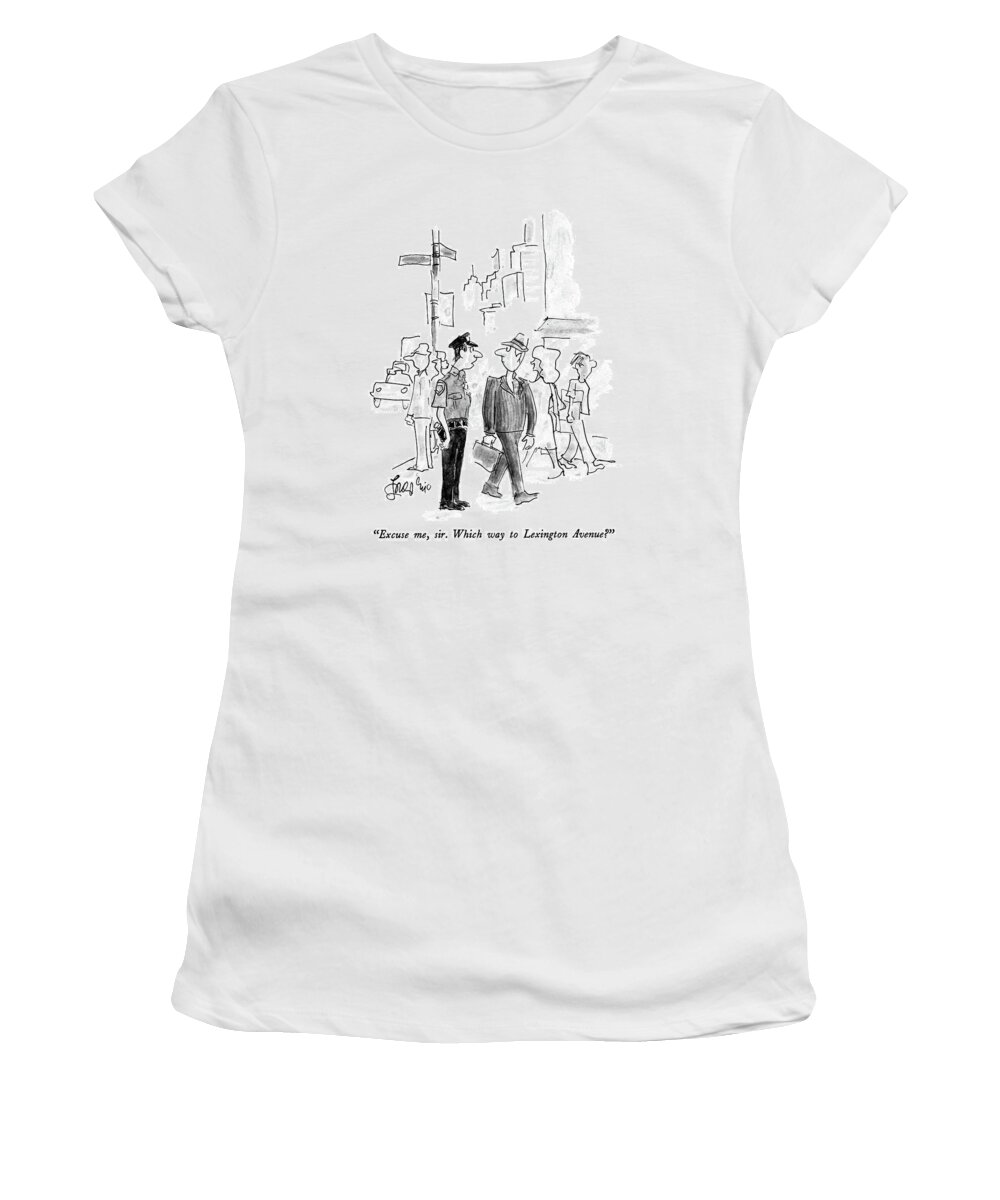 

 Policeman To Passer-by. Regional Women's T-Shirt featuring the drawing Excuse Me, Sir. Which Way To Lexington Avenue? by Edward Frascino