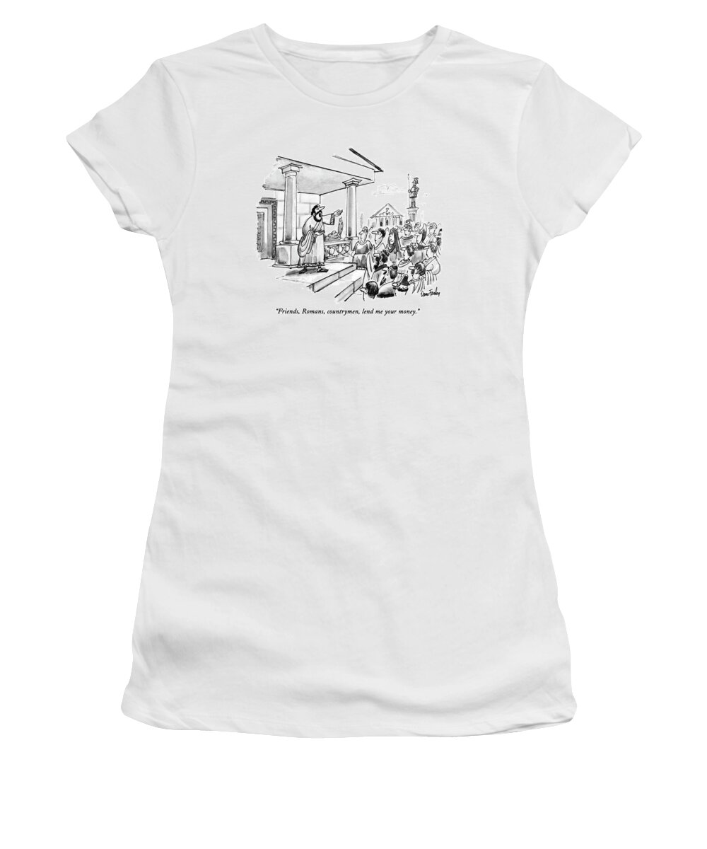 History Women's T-Shirt featuring the drawing Friends, Romans, Countrymen, Lend Me Your Money by Dana Fradon