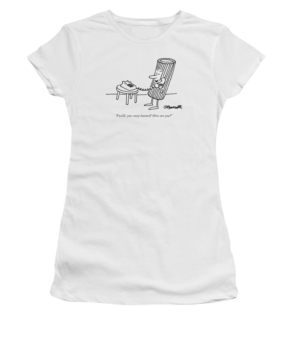 Food Women's T-Shirt featuring the drawing Fusilli You Crazy Bastard How Are You? by Charles Barsotti