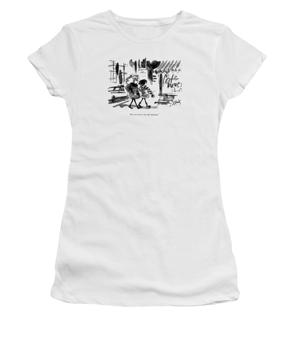 Women Women's T-Shirt featuring the drawing He's Not Even In My Type Universe by Donald Reilly