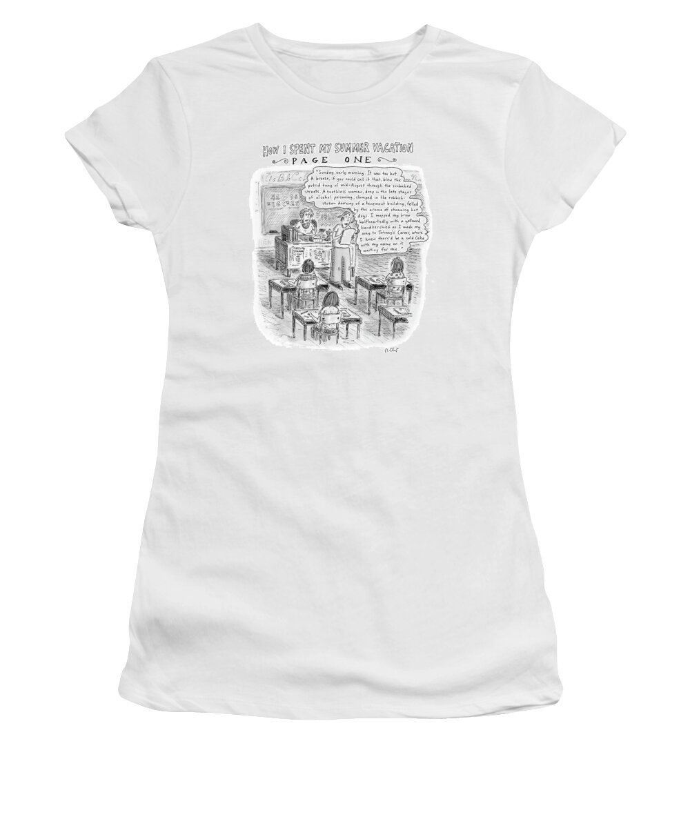 

(student Reading His Paper To Class.) 119389 Rch Roz Chast Women's T-Shirt featuring the drawing How I Spent My Summer Vacation Page One by Roz Chast