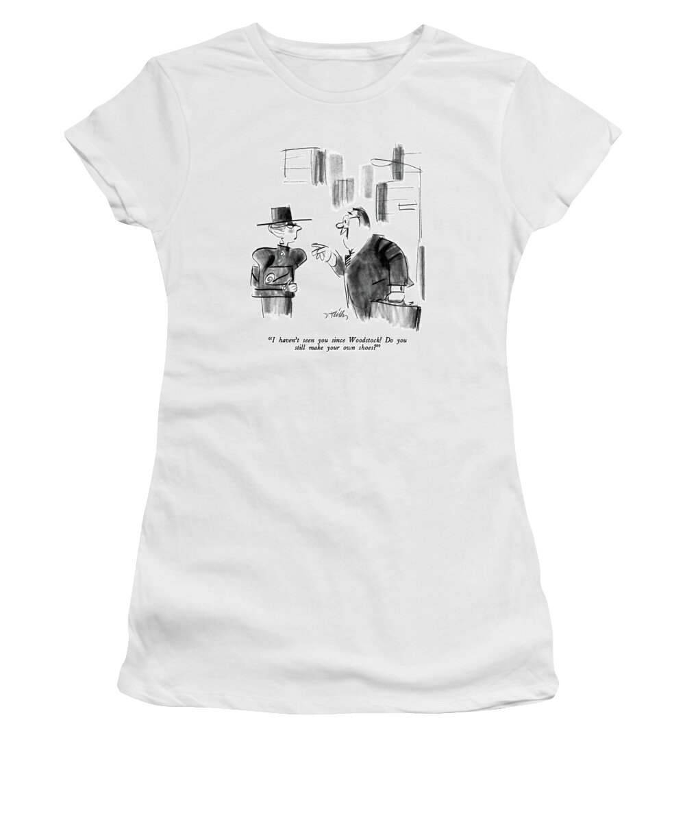 

 Businessman Asks Very Fashionably-dressed Woman. 
Women Women's T-Shirt featuring the drawing I Haven't Seen You Since Woodstock! Do You Still by Donald Reilly