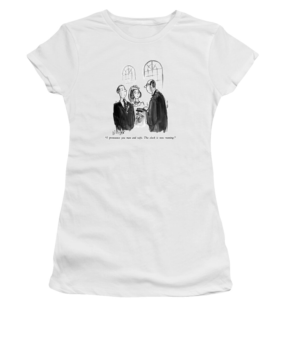 Marriage Women's T-Shirt featuring the drawing I Pronounce You Man And Wife. The Clock Is Now by Warren Miller