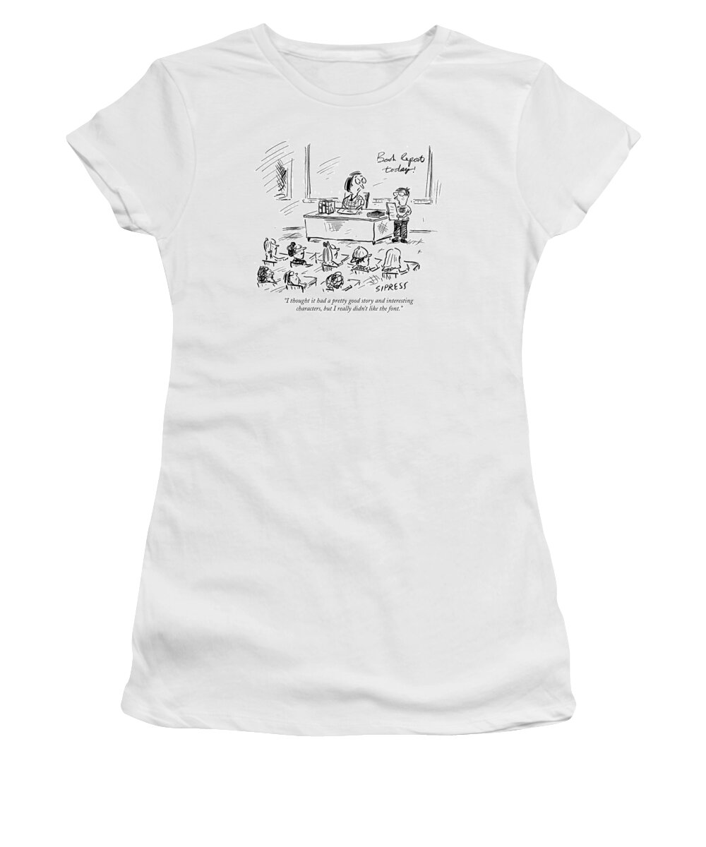 School Women's T-Shirt featuring the drawing I Thought It Had A Pretty Good Story by David Sipress