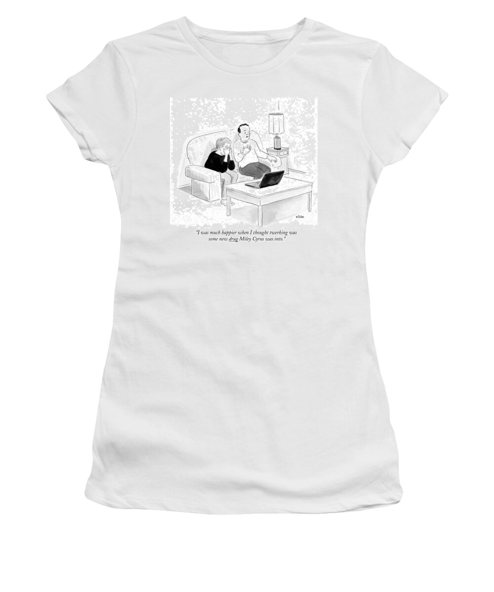 I Was Much Happier When I Thought Twerking Was Some New Drug Miley Cyrus Was Into.' Women's T-Shirt featuring the drawing I Thought Twerking Was Some New Drug by Emily Flake