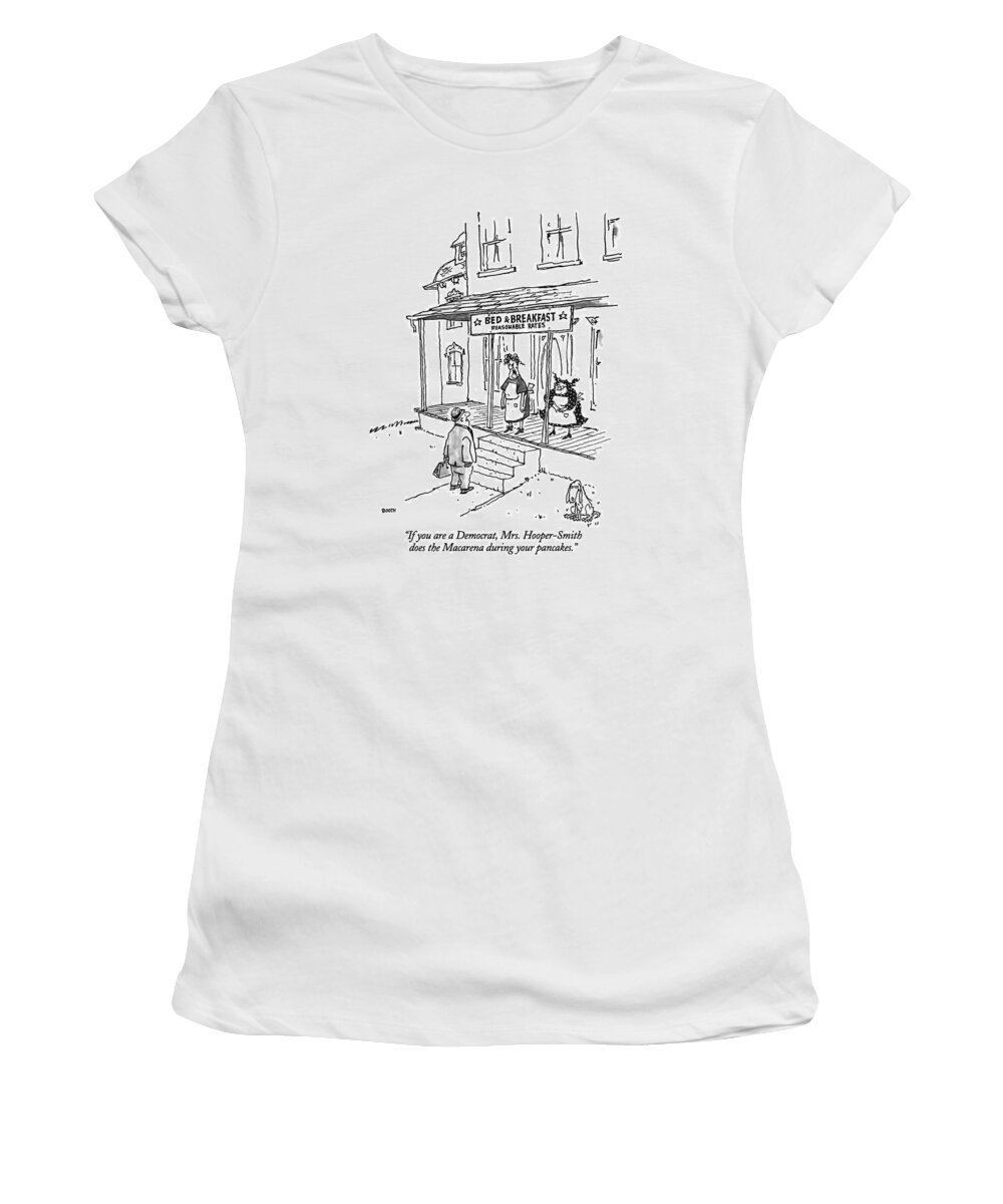 

 Female Proprietor Of Bed & Breakfast Says To Man. Refers To Popular Dance That Was Prevalent During The Democratic National Convention. Politics Women's T-Shirt featuring the drawing If You Are A Democrat by George Booth