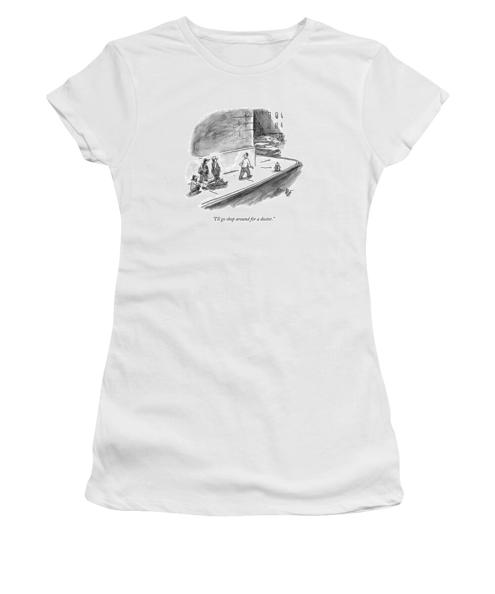 I'll Go Shop Around For A Doctor. Women's T-Shirt featuring the drawing Shopping Around For A Doctor by Frank Cotham