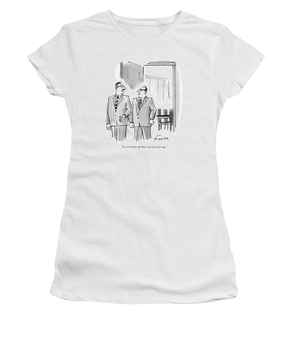 Slogans Economy Government Business Management

(one Executive To Another.) 119786 Mtw Mike Twohy Women's T-Shirt featuring the drawing I'm Even Better Off Than I Was Four Years Ago by Mike Twohy