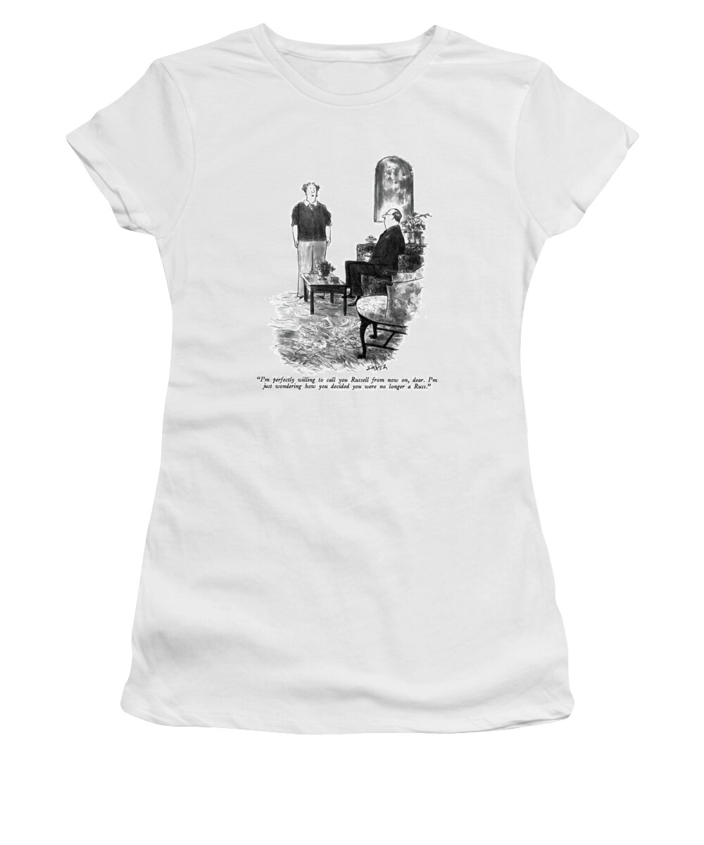 

 Middleaged Wife To Middle-aged Husband In Living Room. 
Names Women's T-Shirt featuring the drawing I'm Perfectly Willing To Call You Russell by Charles Saxon