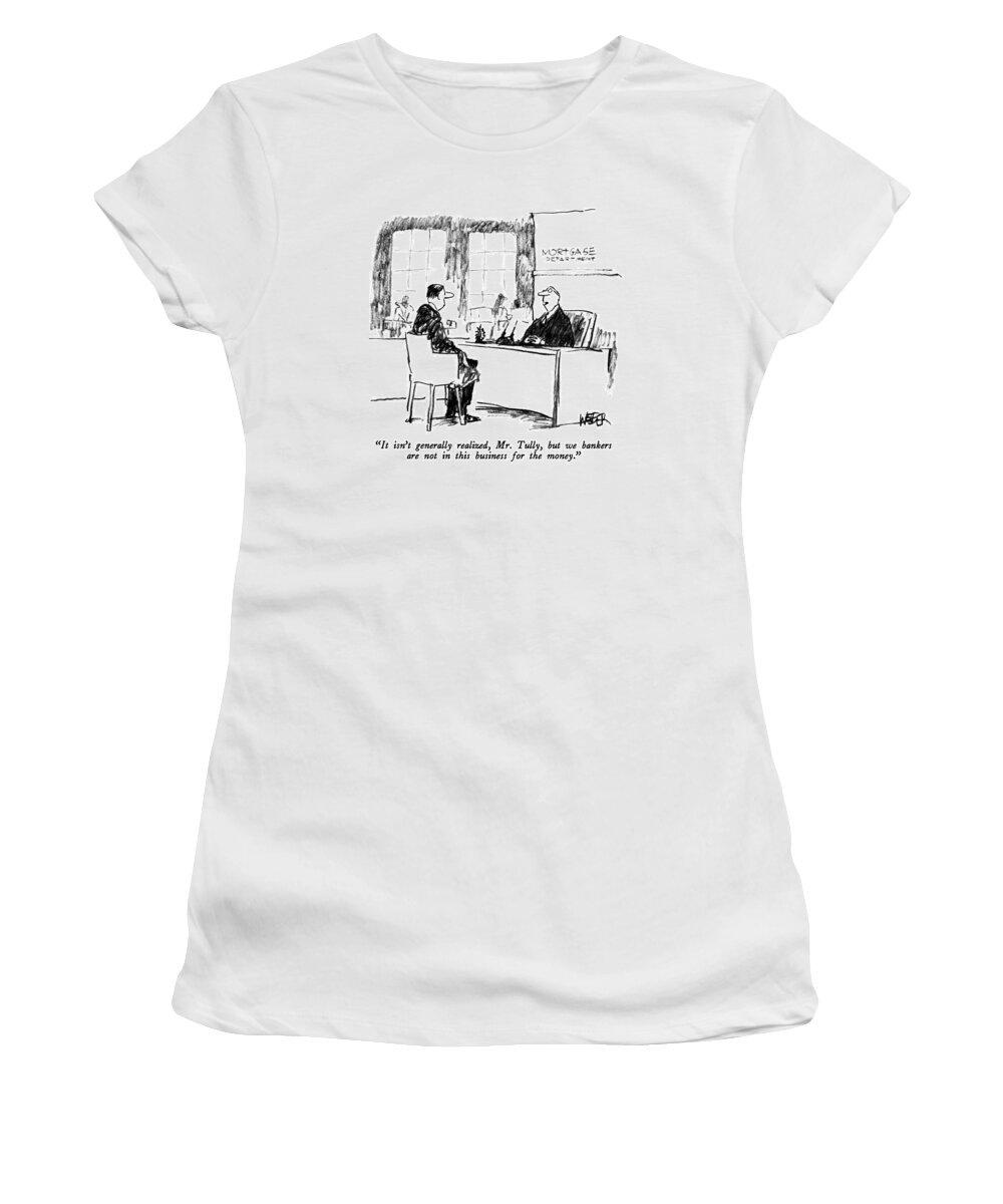 Money Women's T-Shirt featuring the drawing It Isn't Generally Realized by Robert Weber
